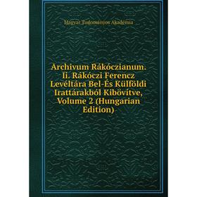 

Книга Archivum Rákóczianum. Ii. Rákóczi Ferencz Levéltára Bel-És Külföldi Irattárakból Kibövítve, Volume 2 (Hungarian Edition)