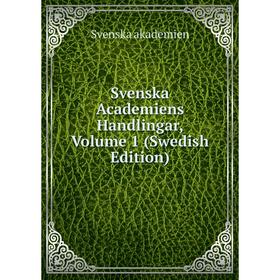 

Книга Svenska Academiens Handlingar, Volume 1 (Swedish Edition)