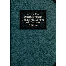 

Книга Archiv Für Österreichische Geschichte, Volume 62 (German Edition)