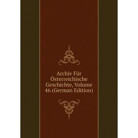 

Книга Archiv Für Österreichische Geschichte, Volume 46 (German Edition)