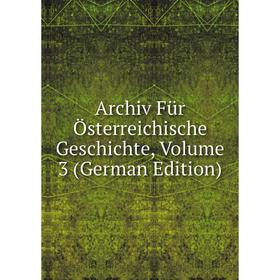 

Книга Archiv Für Österreichische Geschichte, Volume 3 (German Edition)