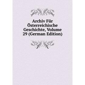 

Книга Archiv Für Österreichische Geschichte, Volume 29 (German Edition)