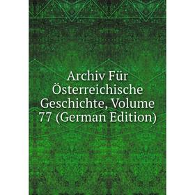 

Книга Archiv Für Österreichische Geschichte, Volume 77 (German Edition)