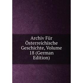 

Книга Archiv Für Österreichische Geschichte, Volume 18 (German Edition)