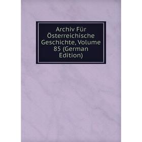 

Книга Archiv Für Österreichische Geschichte, Volume 85 (German Edition)