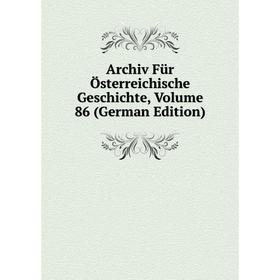 

Книга Archiv Für Österreichische Geschichte, Volume 86 (German Edition)