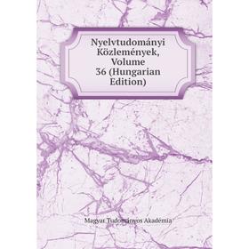 

Книга Nyelvtudományi Közlemények, Volume 36 (Hungarian Edition)