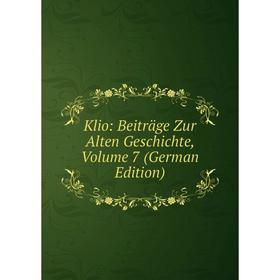 

Книга Klio: Beiträge Zur Alten Geschichte, Volume 7