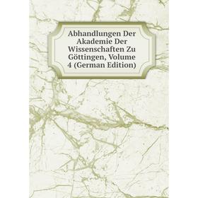 

Книга Abhandlungen Der Akademie Der Wissenschaften Zu Göttingen, Volume 4 (German Edition)