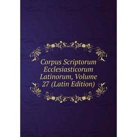 

Книга Corpus Scriptorum Ecclesiasticorum Latinorum, Volume 27 (Latin Edition)