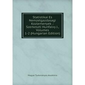 

Книга Statistikai Es Nemzetgazdasagi Kozlemenyek.: Szerkeszti Hunfalvy J., Volumes 1-2 (Hungarian Edition)