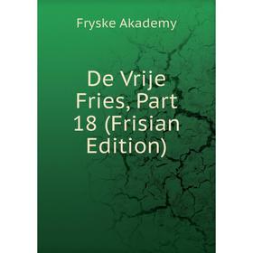

Книга De Vrije Fries, Part 18 (Frisian Edition)