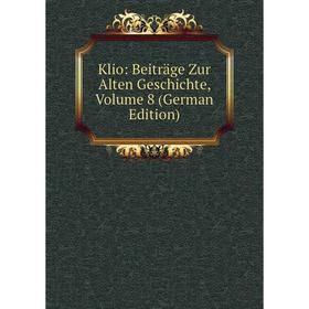 

Книга Klio: Beiträge Zur Alten Geschichte, Volume 8