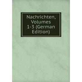 

Книга Nachrichten, Volumes 1-3