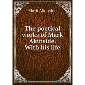

Книга The poetical works of Mark Akinside. With his life