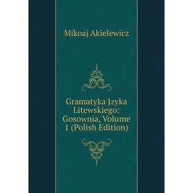 

Книга Gramatyka Jzyka Litewskiego: Gosownia, Volume 1 (Polish Edition)
