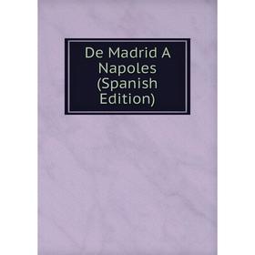 

Книга De Madrid A Napoles (Spanish Edition)