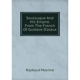 

Книга Soulouque And His Empire. From The French Of Gustave D'alaux