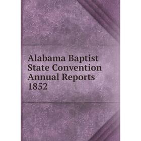 

Книга Alabama Baptist State Convention Annual Reports 1852