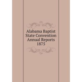 

Книга Alabama Baptist State Convention Annual Reports 1875