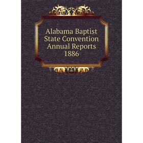 

Книга Alabama Baptist State Convention Annual Reports 1886