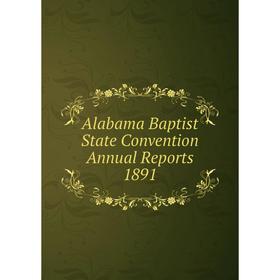 

Книга Alabama Baptist State Convention Annual Reports 1891