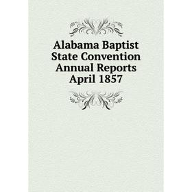

Книга Alabama Baptist State Convention Annual Reports April 1857