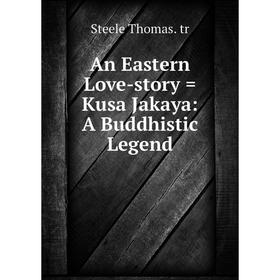

Книга An Eastern Love-story = Kusa Jakaya: A Buddhistic Legend