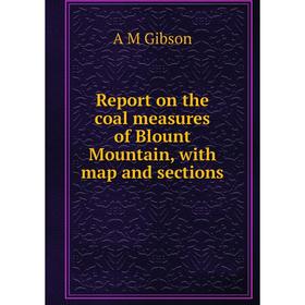

Книга Report on the coal measures of Blount Mountain, with map and sections