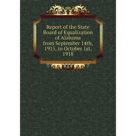 

Книга Report of the State Board of Equalization of Alabama from September 14th, 1915, to October 1st, 1918