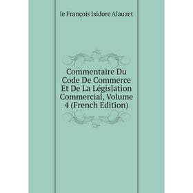 

Книга Commentaire Du Code De Commerce Et De La Législation Commercial, Volume 4 (French Edition)
