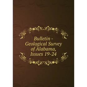 

Книга Bulletin - Geological Survey of Alabama, Issues 19-24
