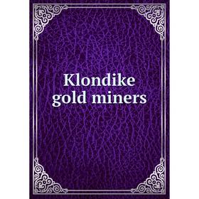 

Книга Klondike gold miners