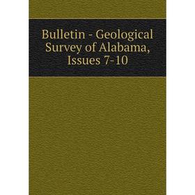 

Книга Bulletin - Geological Survey of Alabama, Issues 7-10