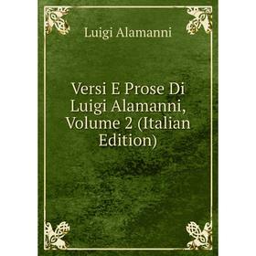 

Книга Versi E Prose Di Luigi Alamanni, Volume 2 (Italian Edition)