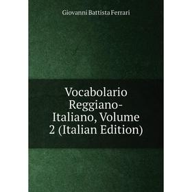 

Книга Vocabolario Reggiano-Italiano, Volume 2 (Italian Edition)