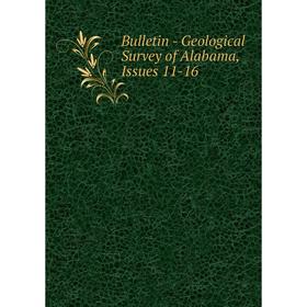 

Книга Bulletin - Geological Survey of Alabama, Issues 11-16