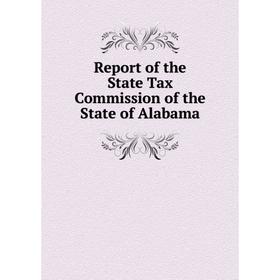 

Книга Report of the State Tax Commission of the State of Alabama