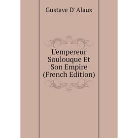 

Книга L'empereur Soulouque Et Son Empire
