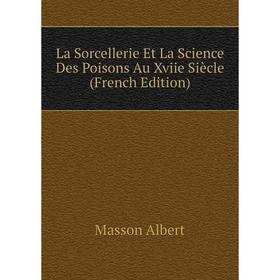 

Книга La Sorcellerie Et La Science Des Poisons Au Xviie Siècle