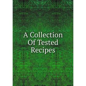 

Книга A Collection Of Tested Recipes
