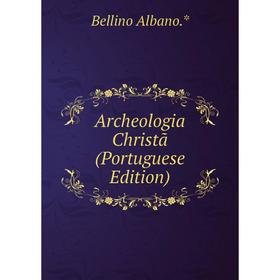 

Книга Archeologia Christã (Portuguese Edition)