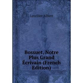 

Книга Bossuet, Notre Plus Grand Écrivain (French Edition)