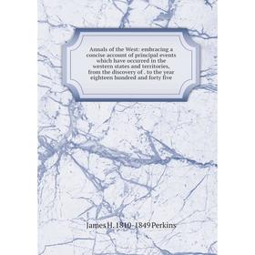 

Книга Annals of the West: embracing a concise account of principal events which have occurred in the western states and territories, from the discover
