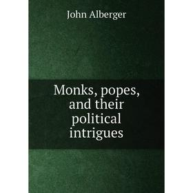 

Книга Monks, popes, and their political intrigues