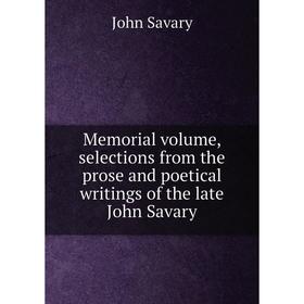 

Книга Memoria l volume, selections from the prose and poetical writings of the late John Savary