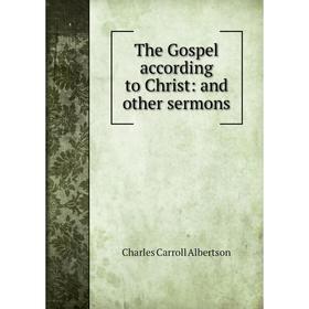 

Книга The Gospel according to Christ: and other sermons