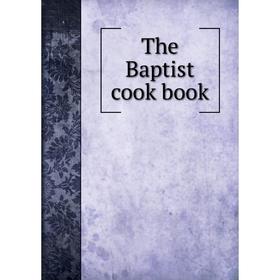 

Книга The Baptist cook book
