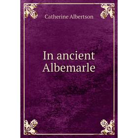 

Книга In ancient Albemarle