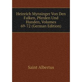 

Книга Heinrich Mynsinger Von Den Falken, Pferden Und Hunden, Volumes 69-72 (German Edition)